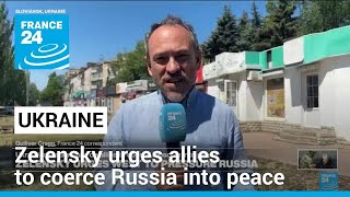 Zelensky urges allies to coerce Russia into peace using 'all means' • FRANCE 24 English
