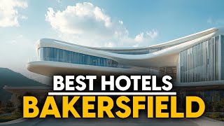 Best Hotels In Bakersfield, Usa - Top 5 Picks For Any Budget
