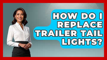 How Do I Replace Trailer Tail Lights? - Exploring Campgrounds