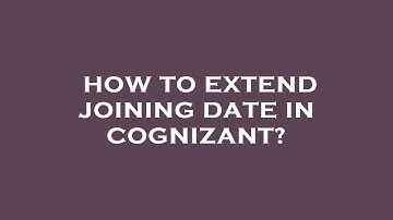 How to extend joining date in cognizant?