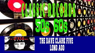 Video thumbnail of "THE DAVE CLARK FIVE - LONG AGO"