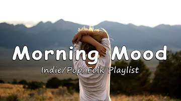 Morning Mood 🌻 Comfortable music that makes you feel positive and calm |An Indie/Pop/Folk/ Playlist