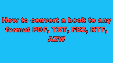 How to convert a book to any format PDF, TXT, FB2, RTF, AZW