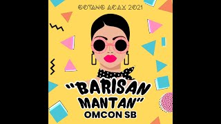 Omcon SB - Barisan Mantan (Lyric Video) | Goyang Acax 2021