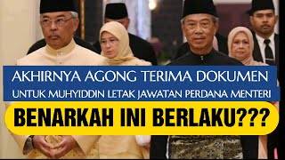 AKHIRNYA! AGONG TERIMA DOKUMEN UNTUK MUHYIDDIN LETAK JAWATAN SEBAGAI PERDANA MENTERI