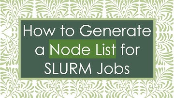 How to Generate a Node List for SLURM Jobs