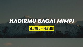 HADIRMU BAGAI MIMPI (slowed   reverb) dengan lirik