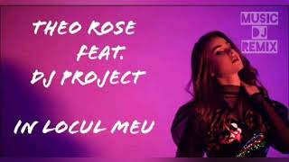 Theo Rose & Dj Project - In Locul Meu