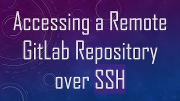 Accessing a Remote GitLab Repository over SSH