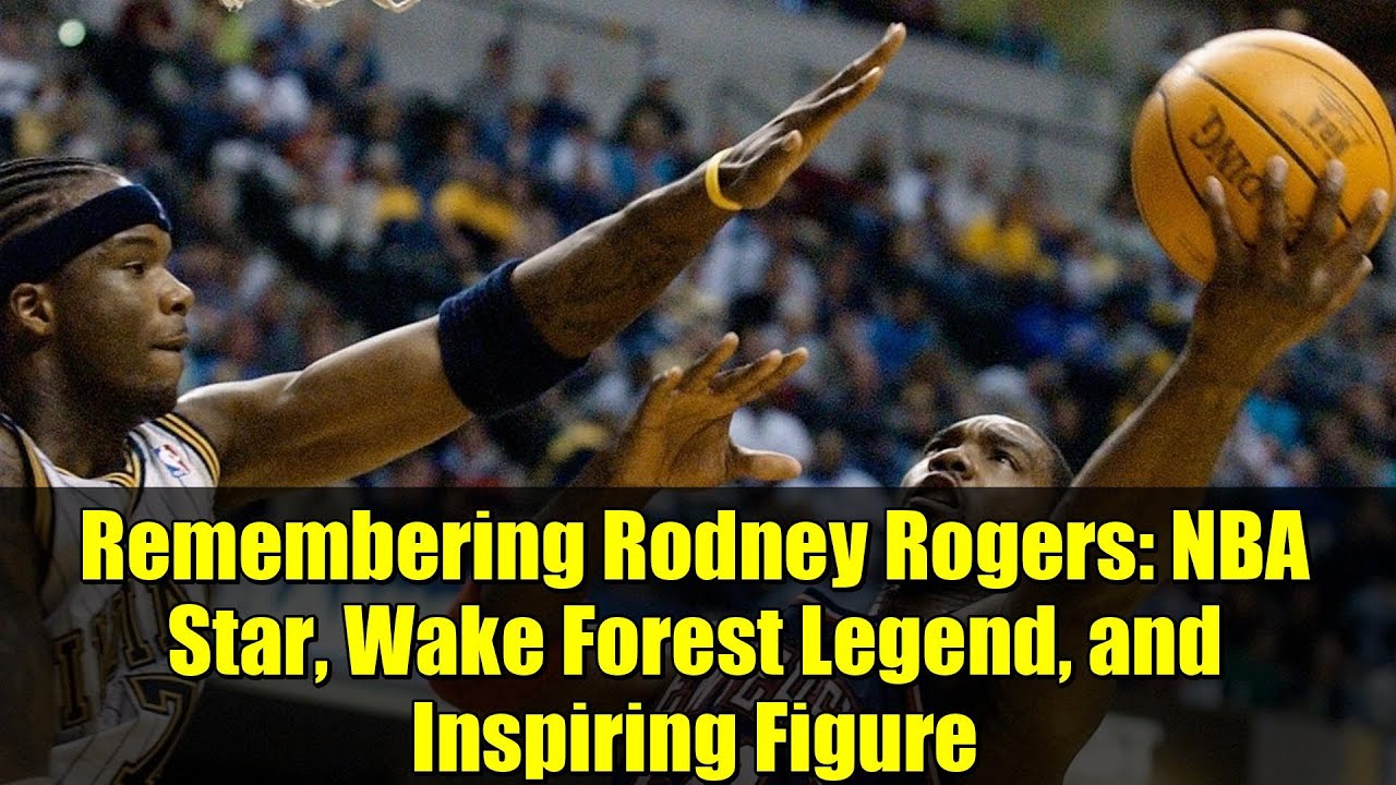 Remembering Rodney Rogers: NBA Star, Wake Forest Legend, and Inspiring Figure