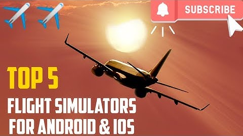 Top 5 best Flight Simulators for Android and IOS.