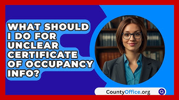 What Should I Do For Unclear Certificate Of Occupancy Info? - CountyOffice.org