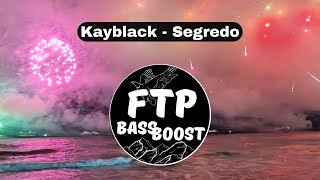 Kayblack - Segredo [BASS BOOST FTP] [COM GRAVE]