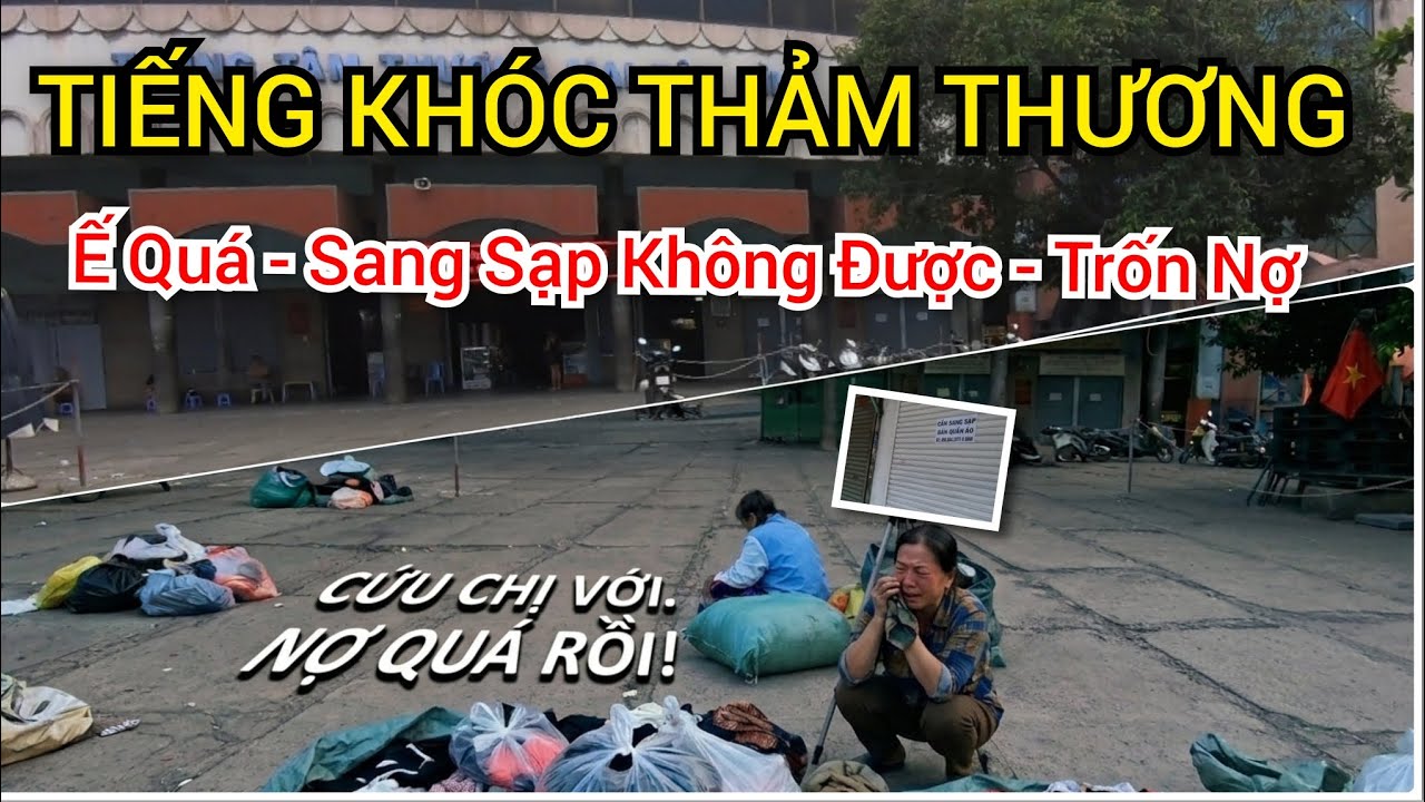 THÁO CHẠY - Hòan cãnh Thê lương ở 1 ngôi chợ Vải Sỉ  Truyền Thống lớn nhất Sài Gòn 