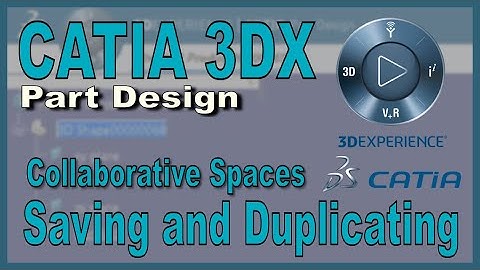 CATIA 3DX - Saving and Duplicating