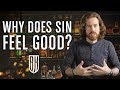 Why Does Sin Feel So Good