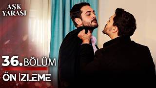 Aşk Yarası | 36. Bölüm Ön İzleme