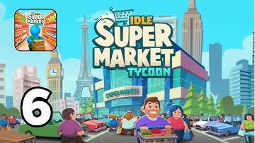 Idle Supermarket Tycoon - Gameplay Walkthrough Part 6 (Android,IOS)