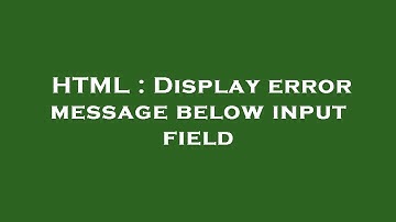 HTML : Display error message below input field