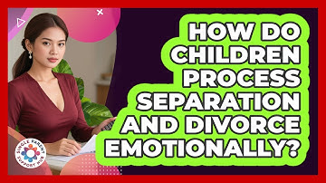 How Do Children Process Separation And Divorce Emotionally? - Single Parent Support Hub