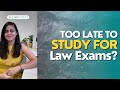 Is it late to start studying for Law Entrances DULLB, NLSAT, MHCEt, NLUO etc