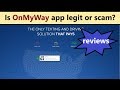 OnMyWay app - is it legit and safe or scam? Reviews about On My Way