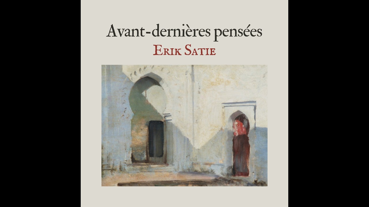 Erik Satie『Avant-dernières pensées』 Satie: Avant-Dernières pensées (Idylle - Aubade - Méditation