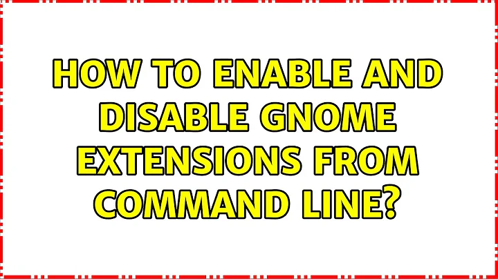 Ubuntu: How to enable and disable gnome extensions from command line?