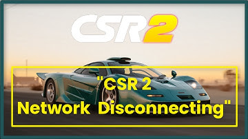 CSR Racing 2 Network Disconnecting Issue - Android & Ios