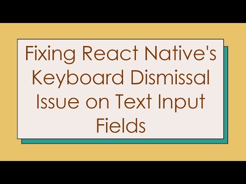 Fixing React Native's Keyboard Dismissal Issue on Text Input Fields