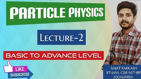 Particle Physics in Hindi||Lec-2|| IIT-JAM|| JEST|| TIFR|| Basic to Advance Level