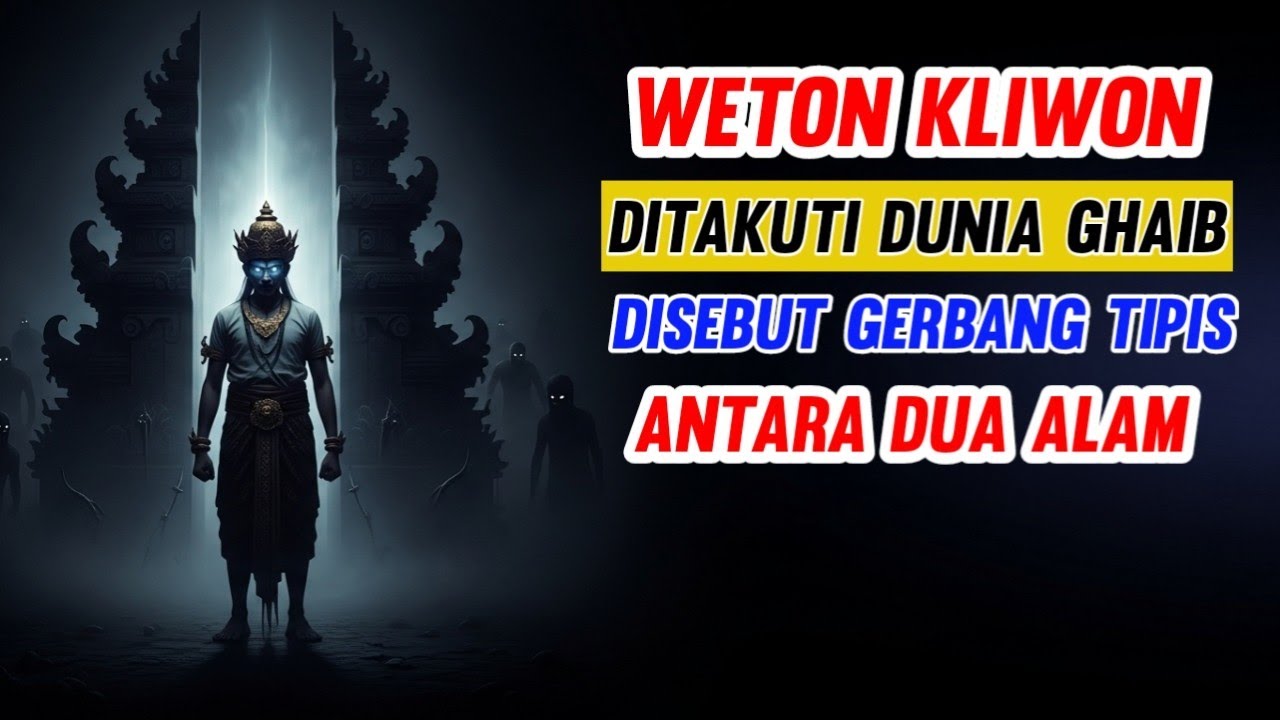 PALING DITAKUTI DUNIA GAIB! Weton KLIWON Disebut Gerbang Tipis Antara Dua Alam - MAKNA WETON