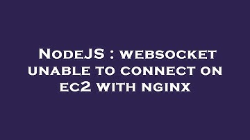 NodeJS : websocket unable to connect on ec2 with nginx