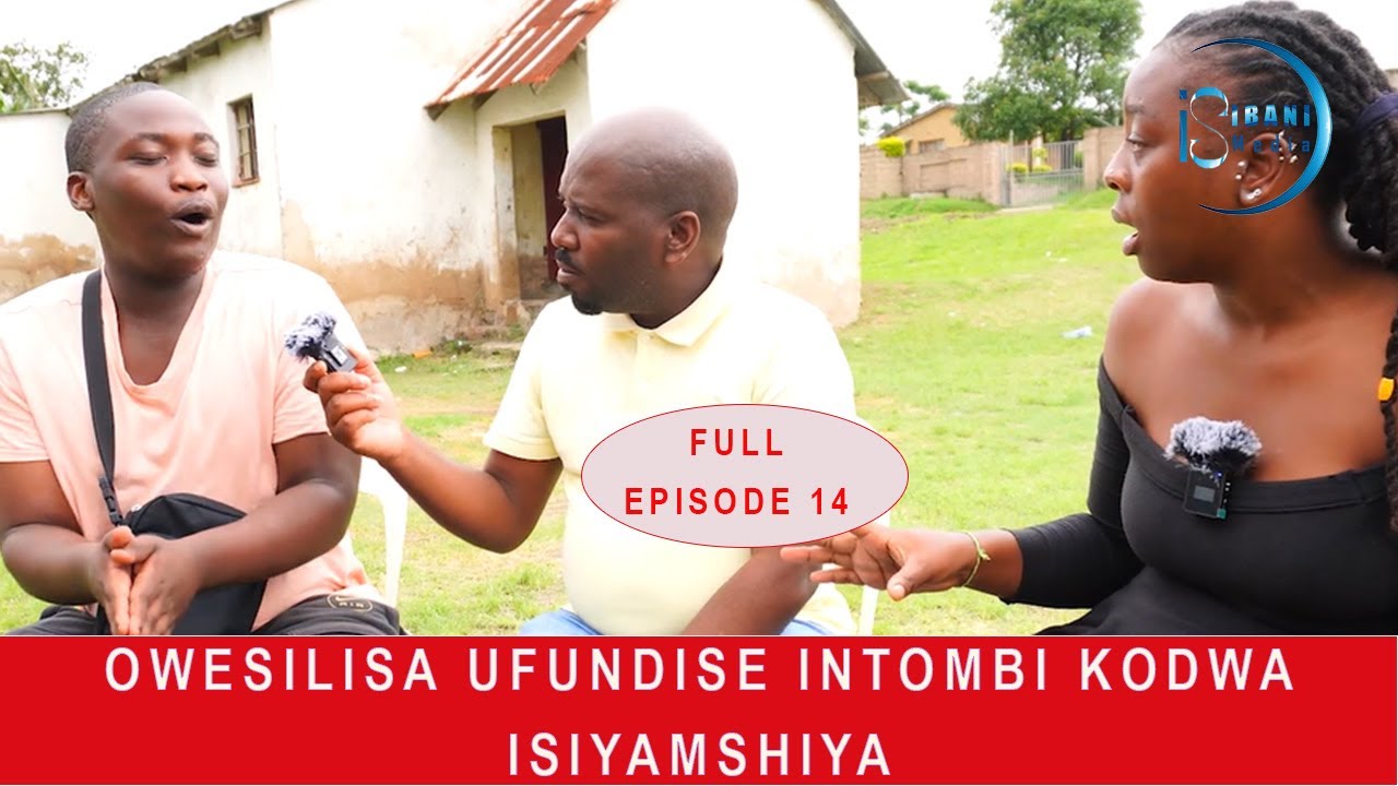 ISIBANI MEDIA FULL EPISODE 14 | OWESILISA WAFUNDISA INTOMBI NGEZIMALI ZAKHE KODWA MANJE ISIYAMSHIYA