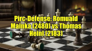 Pirc-Defense: Romuald Mainka (2480) vs Thomas Heinl (2183)