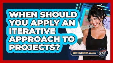 When Should You Apply An Iterative Approach To Projects?