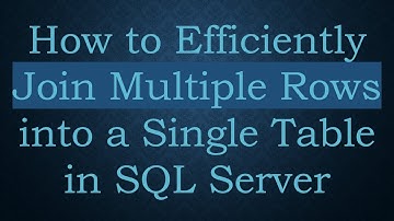 How to Efficiently Join Multiple Rows into a Single Table in SQL Server
