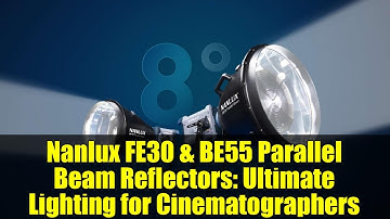 Nanlux FE30 & BE55 Parallel Beam Reflectors: Ultimate Lighting for Cinematographers