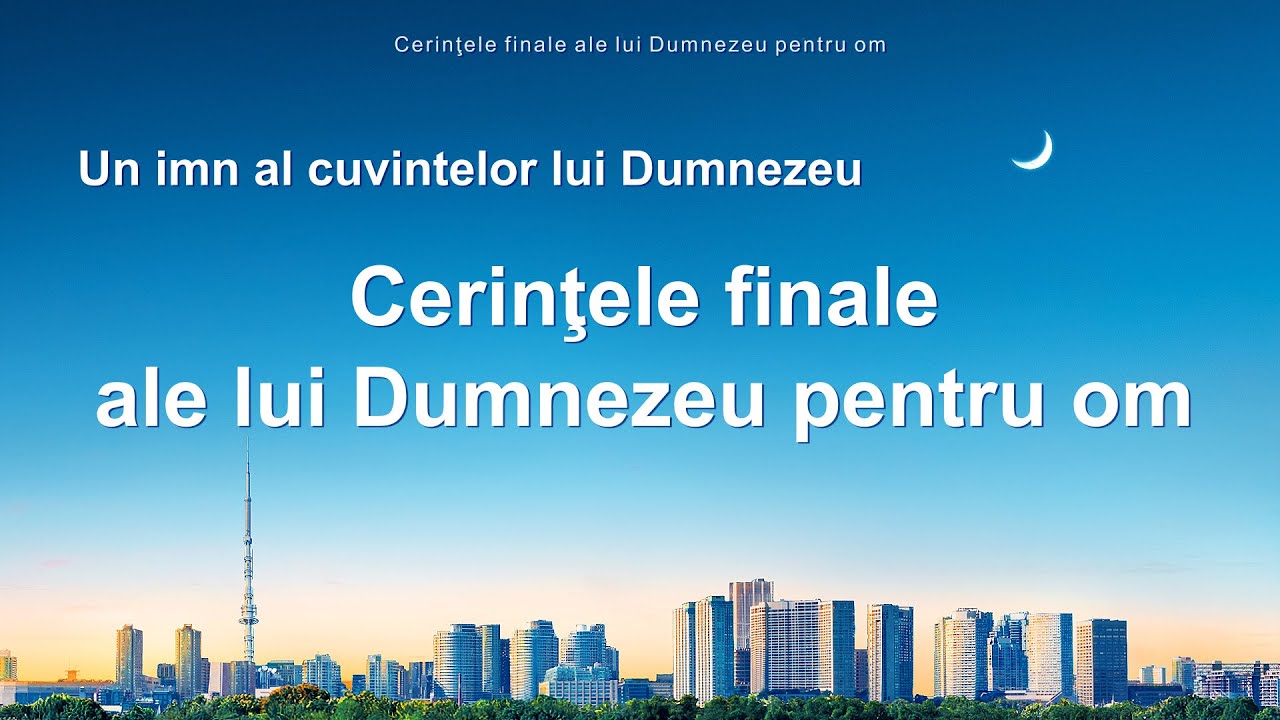 Cantari crestine 2020 „Cerinţele finale ale lui Dumnezeu pentru om”