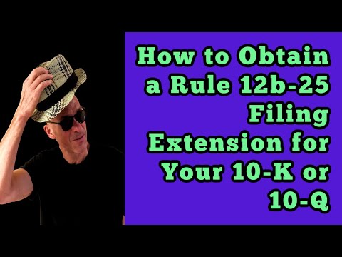 How to Obtain a Rule 12b-25 Filing Extension for Your Form 10-K or 10-Q