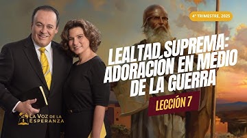 Escuela Sabática | Lección 7: Lealtad Suprema: Adoración en Medio de la Guerra | Noviembre 15