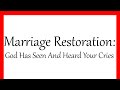 Marriage Restoration: God Has Seen And Heard Your Cries 😢