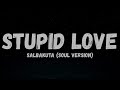Stupid Love - Salbakuta (Soul Version)