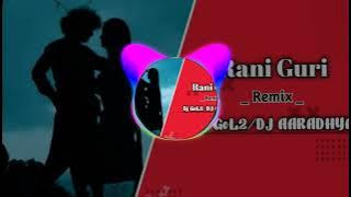 RANI GURI 'REMIX' DJ GOL2 / DJ AARADHAYA