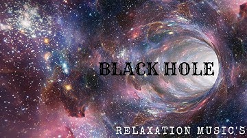 BLACK HOLE RELAXATION MUSIC