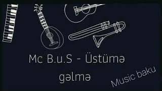 Mc B.u.S - Üstümə gəlmə