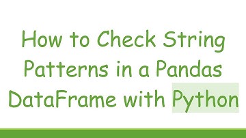 How to Check String Patterns in a Pandas DataFrame with Python