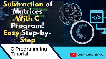 Subtraction of Two Matrices | Matrix Subtraction Explained with C Program