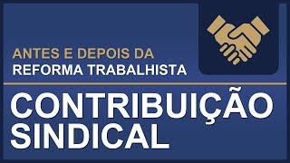 Antes e Depois da Reforma Trabalhista: Contribuição Sindical