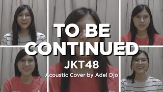 To Be Continued - JKT48 - Acoustic Cover by Adel Djo